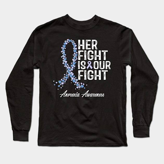 Anorexia Awareness Her Fight Is Our Fight Long Sleeve T-Shirt by RW